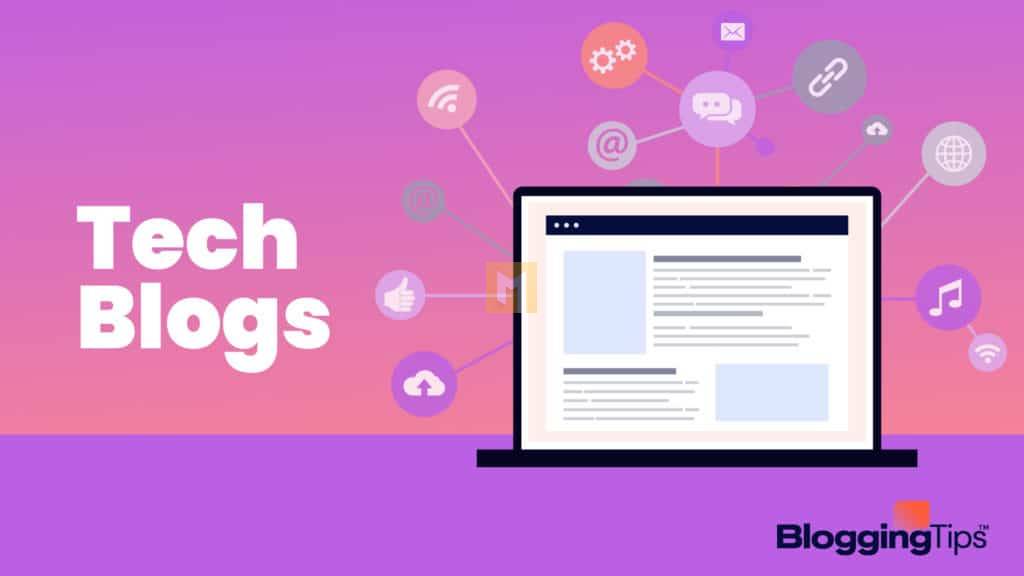 The 12 best tech blogs to keep you up to date on tech news, products and culture