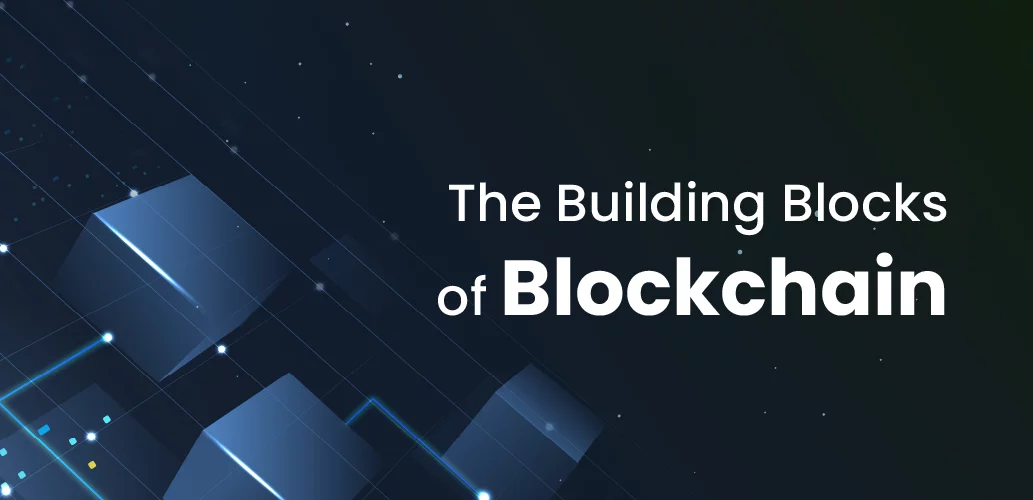 The Building Blocks of Blockchain